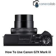 How To Use Canon G7X Mark iii